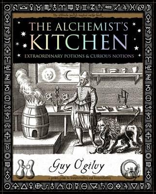 Alchemist's Kitchen: Extraordinary Potions and Curious Notions - Guy Ogilvy - cover