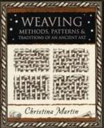 Weaving: Methods, Patterns and Traditions of an Ancient Art