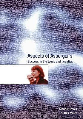 Aspects of Asperger's: Success in the Teens and Twenties - Maude Brown,Alex Miller - cover