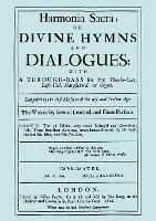 Harmonia Sacra or Divine Hymns and Dialogues with a Through-Bass for the Theorbo-Lute, Bass Viol, Harpsichord, or Organ