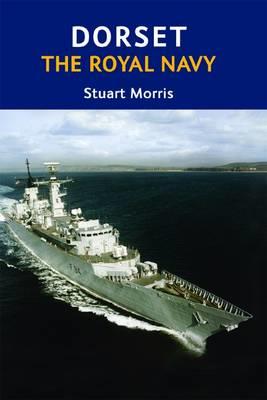 Dorset, The Royal Navy - Stuart Morris - cover