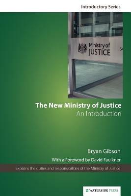 The New Ministry of Justice: An Introduction - Bryan Gibson - cover