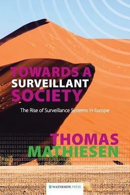 Towards a Surveillant Society: The Rise of Surveillance Systems in Europe - Thomas Mathiesen - cover