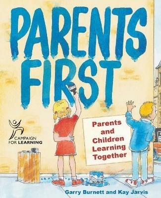 Parents First: Parents and Children Learning Together - Garry Burnett,Kay Jarvis - cover