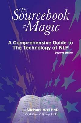 The Sourcebook of Magic: A Comprehensive Guide to NLP Change Patterns - L Michael Hall - cover