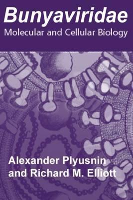 Bunyaviridae: Molecular and Cellular Biology - cover