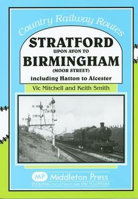 Stratford Upon Avon to Birmingham (Moor Street): Including Hatton to Alcester - Vic Mitchell,Keith Smith - cover