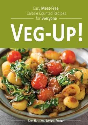 Veg-Up!: Easy Meat Free, Calorie Counted Recipes for Everyone - Sam Holt - cover