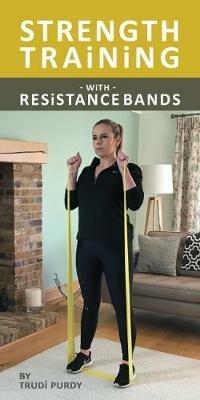 Strength Training With resistance Bands - Trudi Purdy - cover