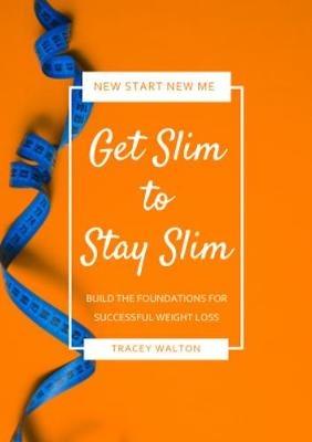 Get Slim to Stay Slim: Build the Foundations for Successful Weight Loss - Tracey Walton - cover