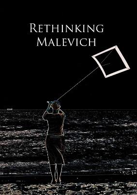 Rethinking Malevich: Proceedings of a Conference in Celebration of the 125th Anniversary of Kazimir Malevich's Birth - Christina Lodder - cover
