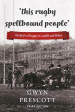 'this rugby spellbound people': The Birth of Rugby in Cardiff and Wales