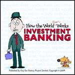 How the World Really Works: Investment Banking