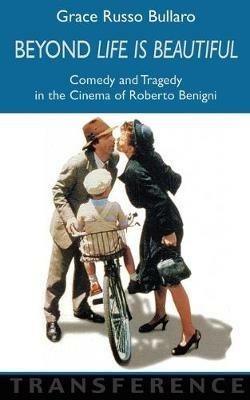 Beyond Life is Beautiful: Comedy and Tragedy in the Cinema of Roberto Benigni - cover