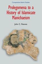 Prolegomena to a History of Islamic Manichaeism