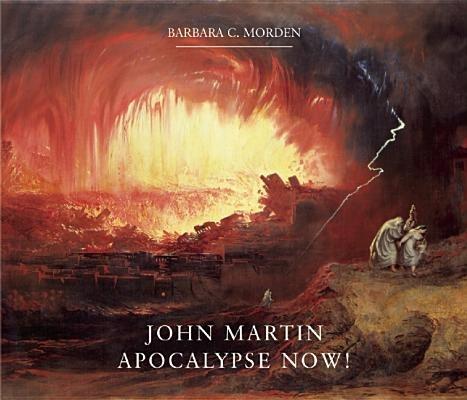 John Martin: Apocalypse Now! - Barbara C. Morden - cover