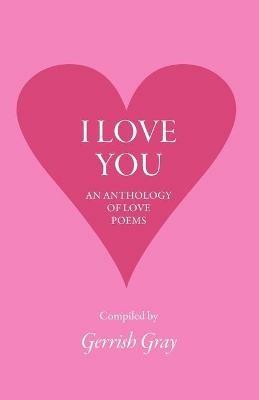 I Love You: An Anthology of Love Poems - cover