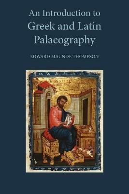 An Introduction to Greek and Latin Palaeography - E. Maunde Thompson - cover