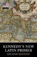 Kennedy's New Latin Primer - Benjamin Hall Kennedy,Marion & Julia Kennedy - cover