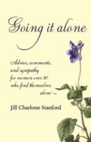 Going it Alone: Advice, Comments, and Sympathy for Women Over 50 Who Find Themselves Alone - Jill Charlotte Stanford - cover