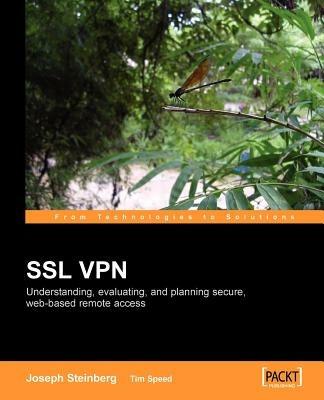 SSL VPN : Understanding, evaluating and planning secure, web-based remote access - Joseph Steinberg,Tim Speed - cover