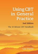 Using CBT in General Practice: The 10 Minute Consultation