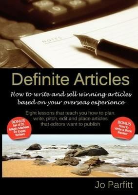 Definite Articles - How to Write and Sell Winning Articles Based on Your Overseas Experience - Jo Parfitt - cover