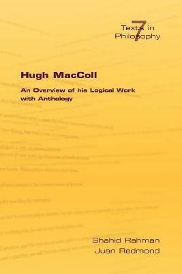 Hugh MacColl: An Overview of His Logical Work with Anthology - S Rahman,J Redmond - cover