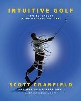 Intuitive Golf: How to Unlock Your Natural Ability - Scott Cranfield - cover