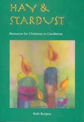 Hay and Stardust: Resources for Christmas to Candlemas - Ruth Burgess - cover