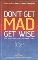 Don`t Get MAD Get Wise – Why no one ever makes you angry!