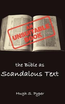 An Unsuitable Book: The Bible as Scandalous Text - Hugh Pyper - cover