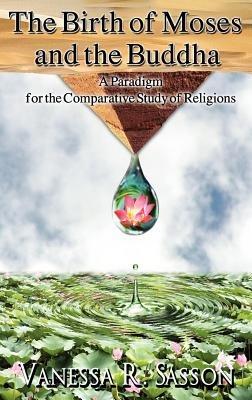 The Birth of Moses and the Buddha: A Paradigm for the Comparative Study of Religions - Vanessa Rebecca Sasson - cover