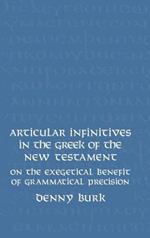 Articular Infinitives in the Greek of the New Testament: On the Exegetical Benefit of Grammatical Precision