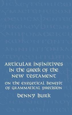 Articular Infinitives in the Greek of the New Testament: On the Exegetical Benefit of Grammatical Precision - Denny Burk - cover