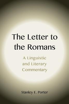 The Letter to the Romans: A Linguistic and Literary Commentary - Stanley E. Porter - cover