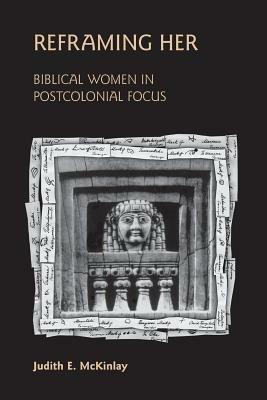 Reframing Her: Biblical Women in Postcolonial Focus - Judith E. McKinlay - cover