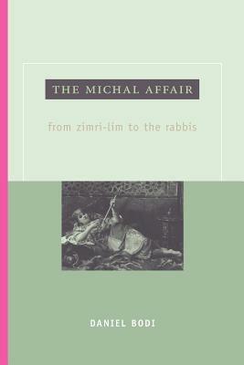 The Michal Affair: From Zimri-Lim to the Rabbis - Daniel Bodi - cover