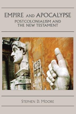 Empire and Apocalypse: Postcolonialism and the New Testament - Stephen D. Moore - cover