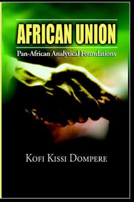 African Union: Pan African Analytical Foundations(paperback) - Kofi, Kissi Dompere - cover