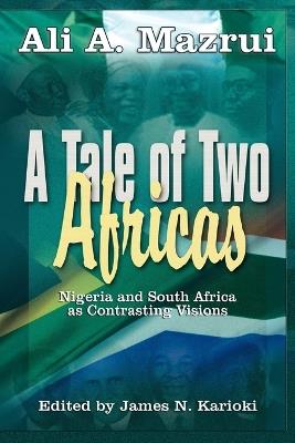 A Tale of Two Africas: Nigeria and South Africa As Contrasting Visions - Ali, A. Mazrui - cover