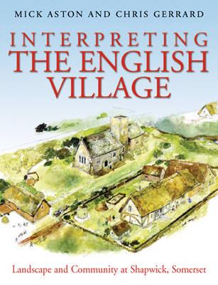 Interpreting the English Village: Landscape and Community at Shapwick, Somerset - Mick Aston,Christopher Gerrard - cover