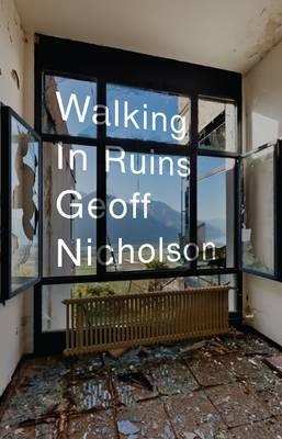 Walking in Ruins - Geoff Nicholson - cover