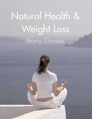 Natural Health and Weight Loss - Barry Groves - cover