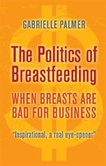 The Politics of Breastfeeding: When Breasts are Bad for Business