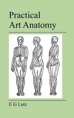 Practical Art Anatomy - E G Lutz - cover