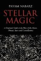 Stellar Magic: A Practical Guide to Performing Rites and Ceremonies to the Moon, Planets, Stars and Constellations - Payam Nabarz - cover