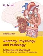 Anatomy, Physiology and Pathology Colouring and Workbook for Therapists and Healthcare Professionals