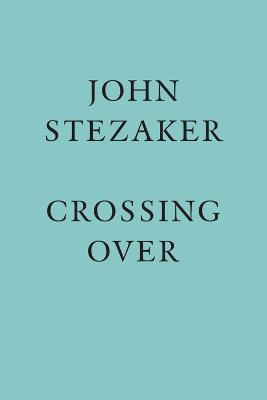 John Stezaker: Crossing Over - John Stezaker - cover
