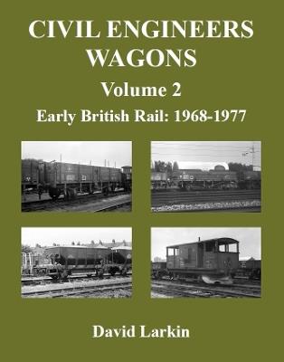 Civil Engineers Wagons Volume 2: Early British Rail: 1968 to 1977 - David Larkin - cover